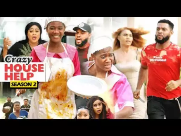 CRAZY HOUSE HELP SEASON 2 - 2019 Nollywood Movie